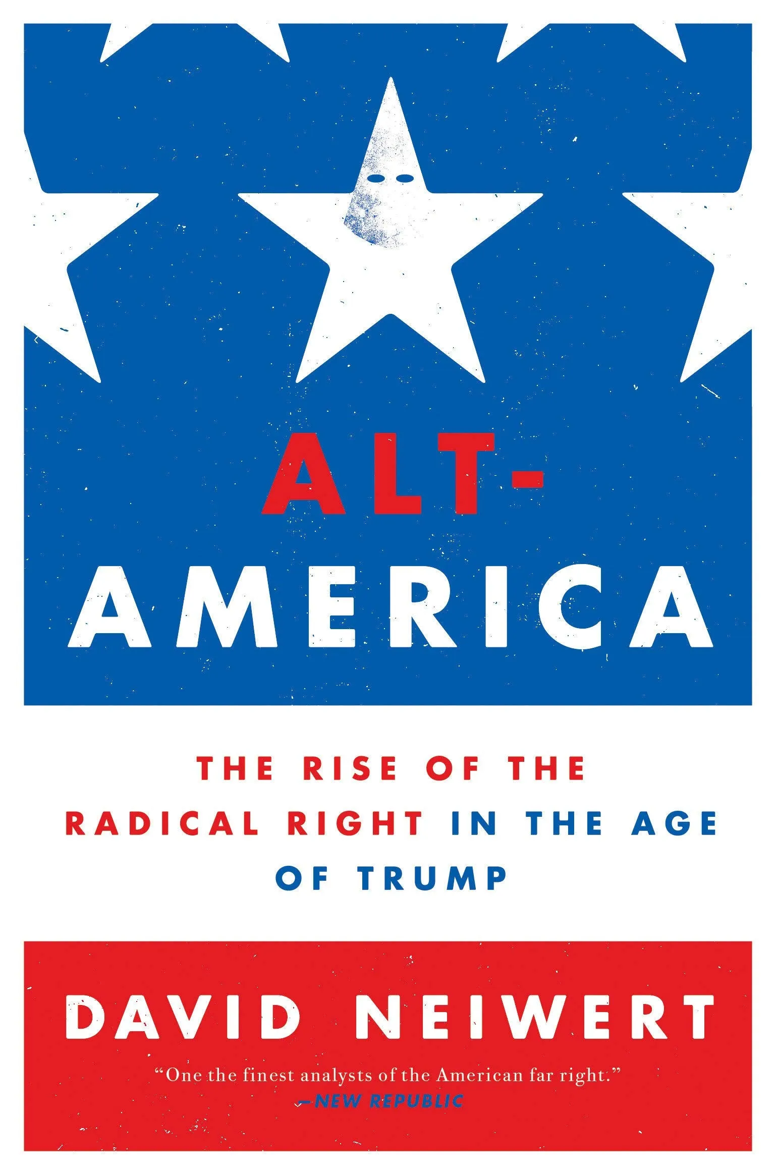 Alt-America: The Rise of the Radical Right in the Age of Trump