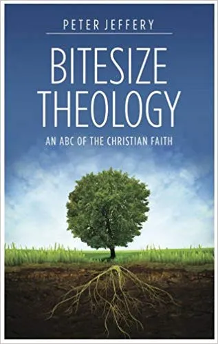 Bitesize Theology: An ABC of the Christian Faith