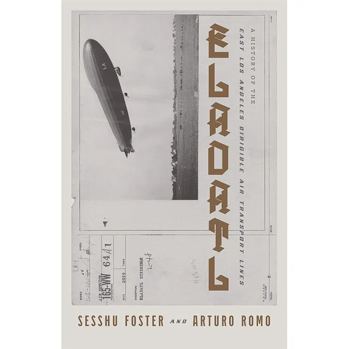 ELADATL: A History of the East Los Angeles Dirigible Air Transport Lines - Sesshu Foster and Arturo Romo