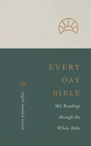 ESV Every Day Bible: 365 Readings Through the Whole Bible